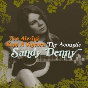I've Always Kept A Unicorn - The Acoustic Sandy Denny